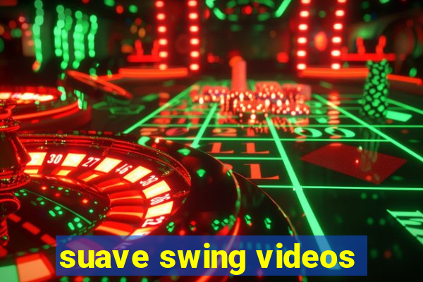 suave swing videos